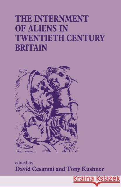 The Internment of Aliens in Twentieth Century Britain David Cesarani Tony Kushner David Cesarani 9780714640952 Taylor & Francis