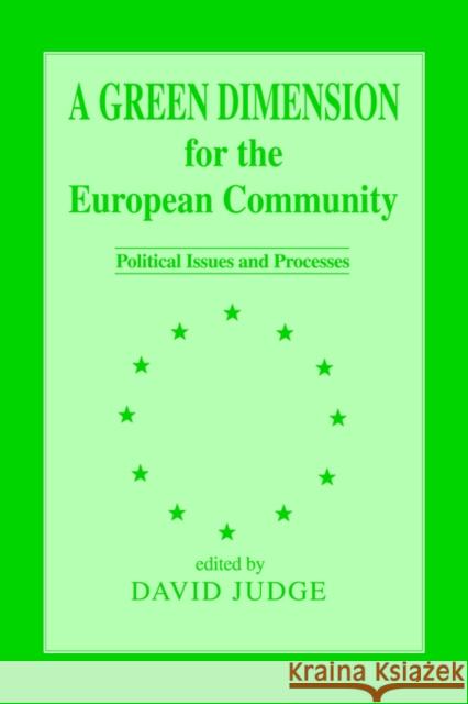 A Green Dimension for the European Community: Political Issues and Processes Judge, David 9780714640969