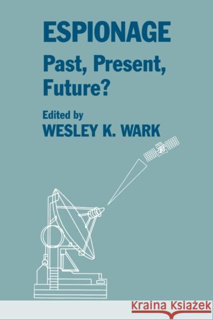 Espionage: Past, Present and Future? Wesley K. Wark 9780714640990 Frank Cass Publishers