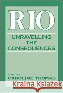 Rio : Unravelling the Consequences Caroline Thomas Caroline Thomas  9780714641102