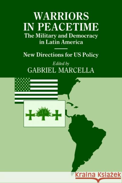Warriors in Peacetime: New Directions for US Policy The Military and Democracy in Latin America Marcella, Gabriel 9780714641157 Frank Cass Publishers