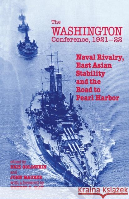 The Washington Conference, 1921-22: Naval Rivalry, East Asian Stability and the Road to Pearl Harbor Goldstein, Erik 9780714641362 Routledge