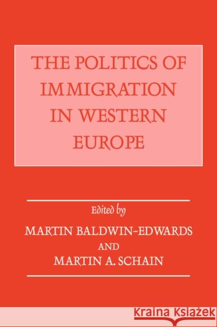 The Politics of Immigration in Western Europe Martin Baldwin-Edwards Martin A. Schain 9780714641379