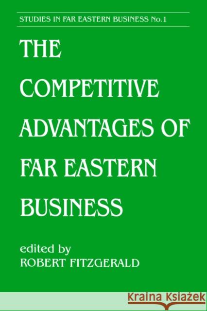 The Competitive Advantages of Far Eastern Business R. Fitzgerald Robert, S.J. Fitzgerald Robert Fitzgerald 9780714641447 Routledge Chapman & Hall