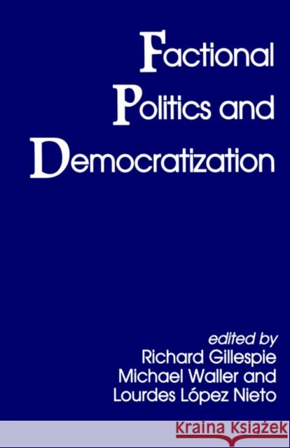 Factional Politics and Democratization R. Gillespie Richard Gillespie Richard Gillespie 9780714641584 Routledge