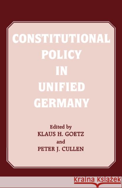 Constitutional Policy in Unified Germany Peter J. Cullen Klaus H. Goetz Peter J. Cullen 9780714641607