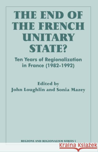 The End of the French Unitary State?: Ten Years of Regionalization in France 1982-1992 Loughlin, John 9780714641645 Frank Cass Publishers
