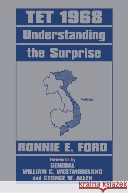 Tet 1968: Understanding the Surprise Ford, Captain Ronnie E. 9780714641669 Taylor & Francis