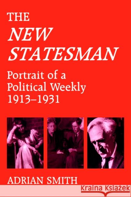 'New Statesman': Portrait of a Political Weekly 1913-1931 Smith, Adrian 9780714641690