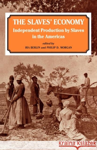 The Slaves' Economy: Independent Production by Slaves in the Americas Berlin, Ira 9780714641720 Frank Cass Publishers