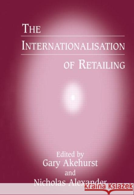 The Internationalisation of Retailing G. Akehurst Nicholas Alexander  9780714641744 Taylor & Francis