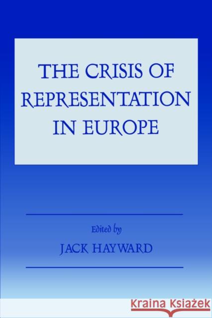 The Crisis of Representation in Europe Jack Hayward Jack Hayward 9780714641843 Routledge