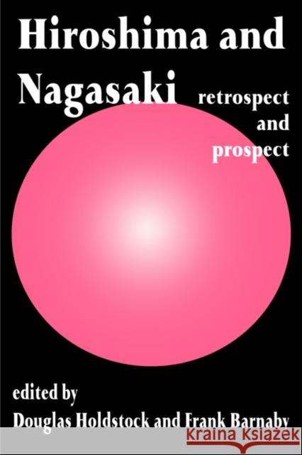 Hiroshima and Nagasaki: Restrospect and Prospect Barnaby, Frank 9780714642024 Routledge