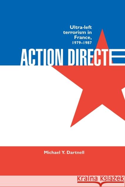 Action Directe: Ultra Left Terrorism in France 1979-1987 Dartnell, Michael Y. 9780714642123 Frank Cass Publishers