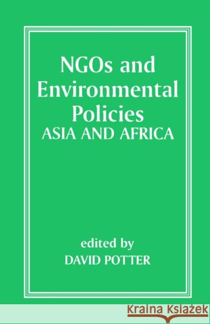 Ngos and Environmental Policies: Asia and Africa Potter, David 9780714642154 Routledge