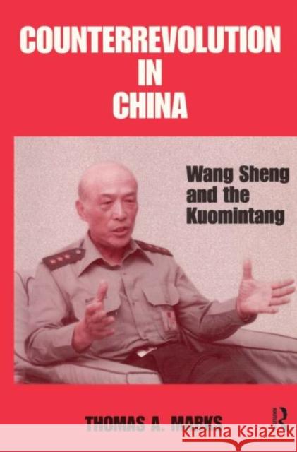 Counterrevolution in China: Wang Sheng and the Kuomintang Marks, Thomas A. 9780714642383