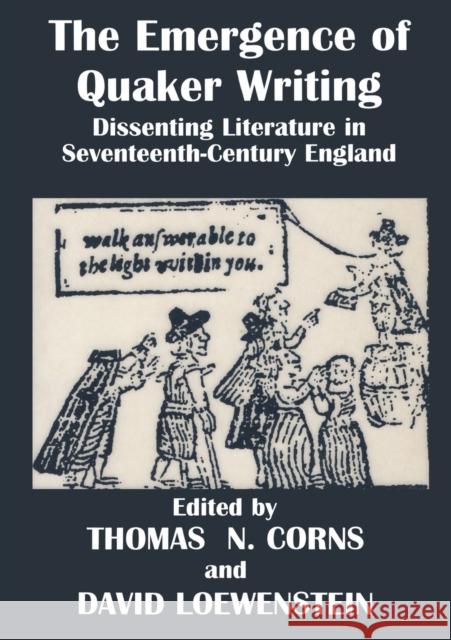 The Emergence of Quaker Writing: Dissenting Literature in Seventeenth-Century England Corns, T. 9780714642468 Routledge