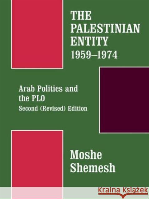 The Palestinian Entity 1959-1974: Arab Politics and the PLO Shemesh, Moshe 9780714642536