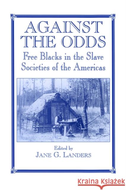 Against the Odds: Free Blacks in the Slave Societies of the Americas Landers, Jane G. 9780714642543 Frank Cass Publishers