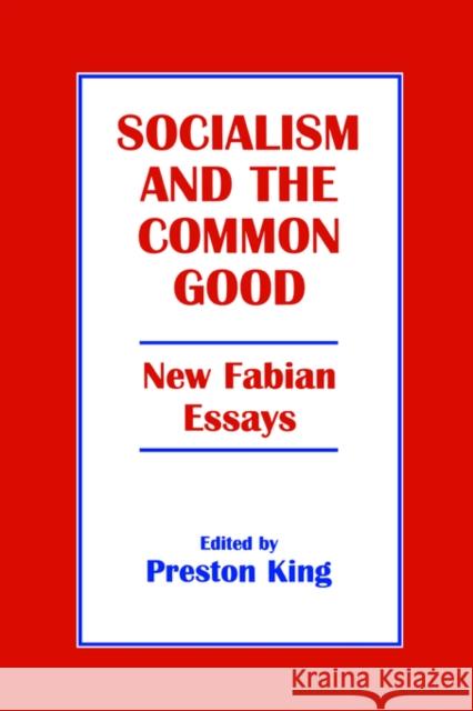 Socialism and the Common Good: New Fabian Essays King, Professor Preston 9780714642550