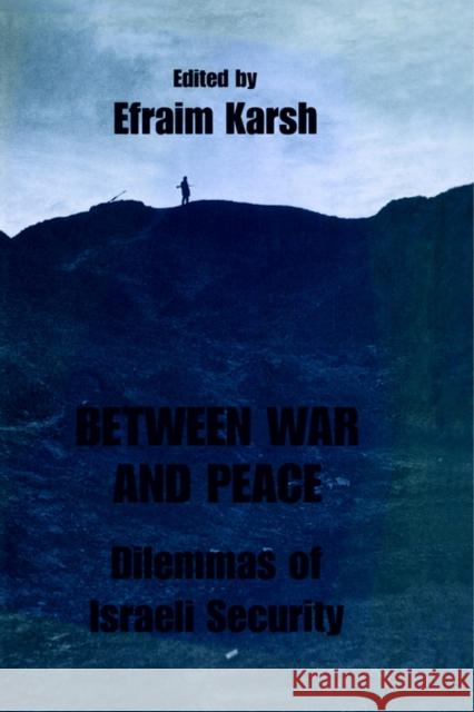Between War and Peace: Dilemmas of Israeli Security Karsh, Efraim 9780714642567 Frank Cass Publishers