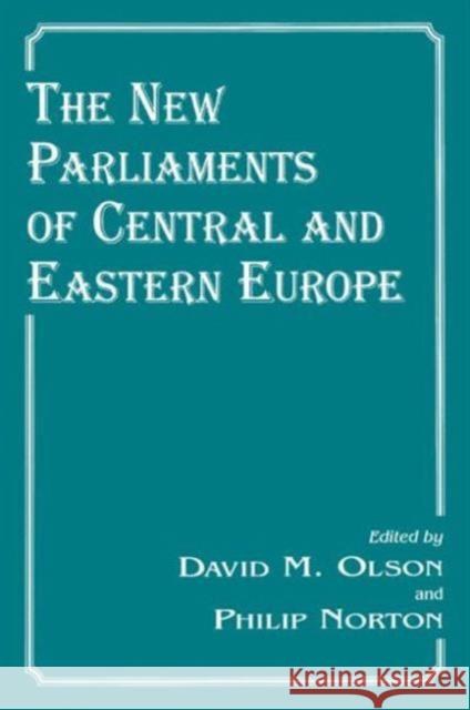 The New Parliaments of Central and Eastern Europe David M. Olson 9780714642611 Routledge