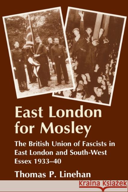 East London for Mosley: The British Union of Fascists in East London and South-West Essex 1933-40 Linehan, Thomas P. 9780714642680