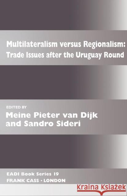 Multilateralism Versus Regionalism: Trade Issues after the Uruguay Round Van Dijk, Meine Pieter 9780714642703 Frank Cass Publishers