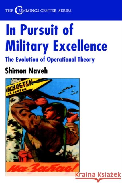 In Pursuit of Military Excellence: The Evolution of Operational Theory Naveh, Shimon 9780714642772 Frank Cass Publishers