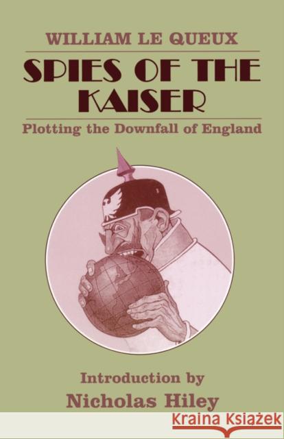 Spies of the Kaiser: Plotting the Downfall of England Le Queux, William 9780714642789 Frank Cass Publishers