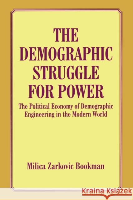 The Demographic Struggle for Power: The Political Economy of Demographic Engineering in the Modern World Bookman, Milica Zarkovic 9780714642826