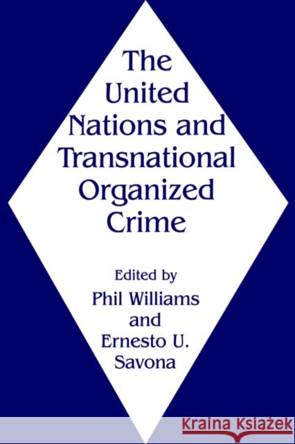 The United Nations and Transnational Organized Crime Ernesto U. Savona Phil Williams 9780714642833