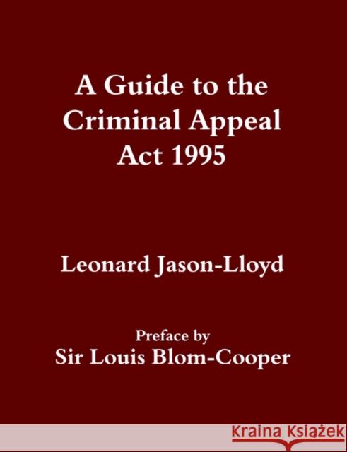 A Guide to the Criminal Appeal Act 1995 Leonard Jason-Lloyd 9780714642857 Frank Cass Publishers