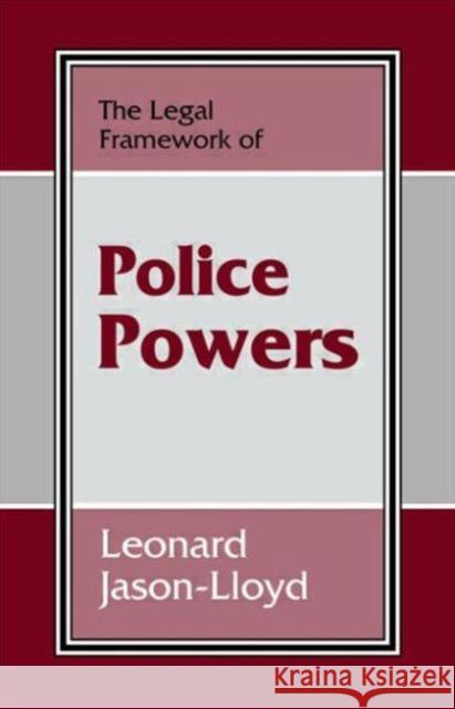 The Legal Framework of Police Powers Leonard Jason-Lloyd Leonard Jason-Lloyd  9780714642864