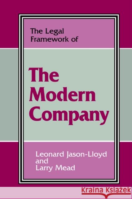 The Legal Framework of the Modern Company Leonard Jason-Lloyd Jason Jason-Lloyd Larry Mead 9780714642888