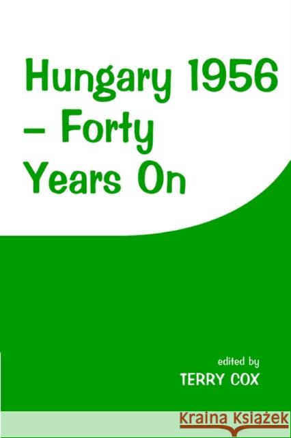 Hungary 1956: Forty Years on Cox, Terry 9780714643090 Frank Cass Publishers