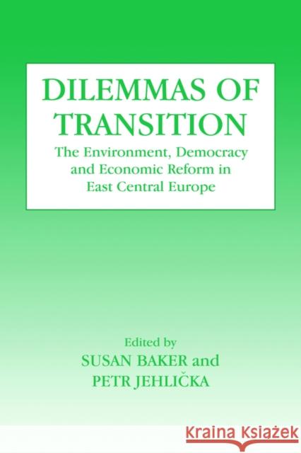Dilemmas of Transition: The Environment, Democracy and Economic Reform in East Central Europe Baker, Susan 9780714643106