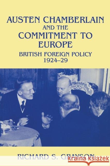 Austen Chamberlain and the Commitment to Europe: British Foreign Policy 1924-1929 Grayson, Richard S. 9780714643199 Taylor & Francis