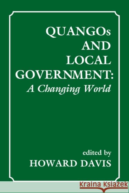 Quangos and Local Government: A Changing World Davis, Howard 9780714643243 Routledge