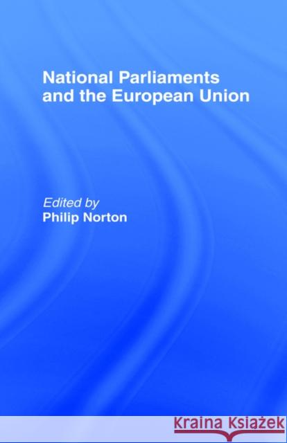 National Parliaments and the European Union Philip Norton 9780714643304