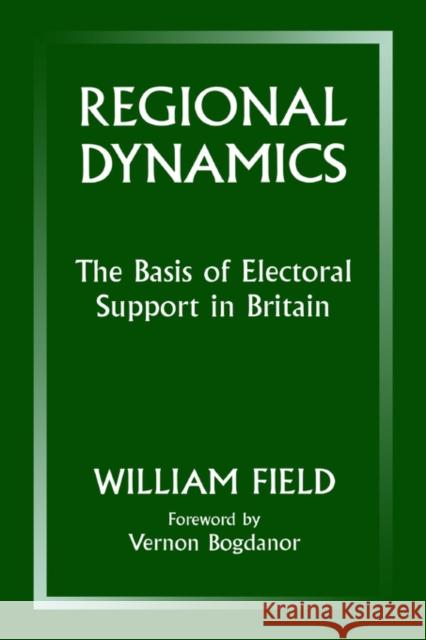 Regional Dynamics: The Basis of Electoral Support in Britain Field, William 9780714643366 Routledge