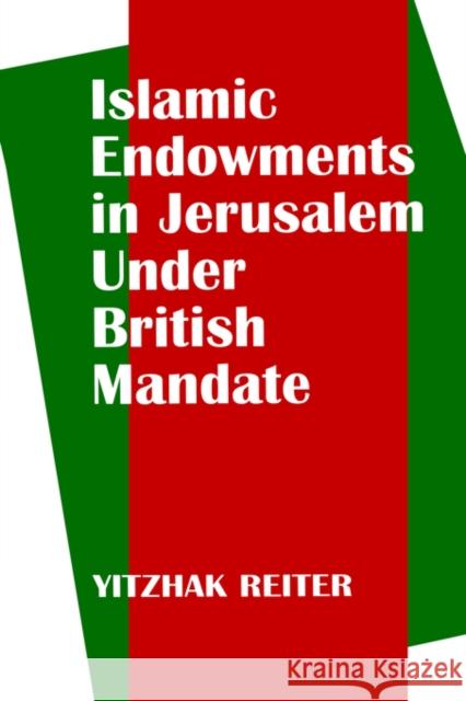 Islamic Endowments in Jerusalem Under British Mandate Yitzhak Reiter 9780714643427 Frank Cass Publishers