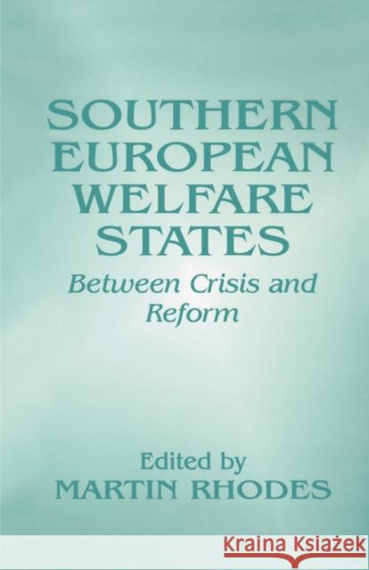 Southern European Welfare States: Between Crisis and Reform Rhodes, Martin 9780714643441 Frank Cass Publishers