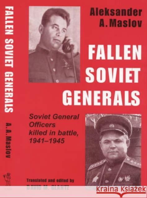 Fallen Soviet Generals: Soviet General Officers Killed in Battle, 1941-1945 Maslov, Aleksander a. 9780714643465 Frank Cass Publishers