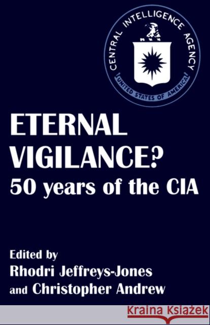 Eternal Vigilance?: 50 Years of the CIA Andrew, Christopher 9780714643601 Routledge