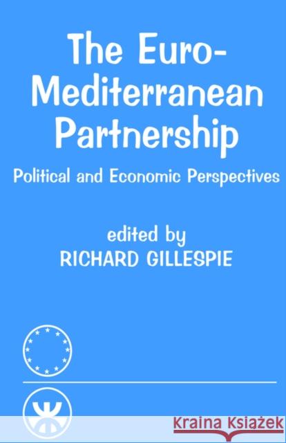 The Euro-Mediterranean Partnership: Political and Economic Perspectives Gillespie, Richard 9780714643700 Frank Cass Publishers