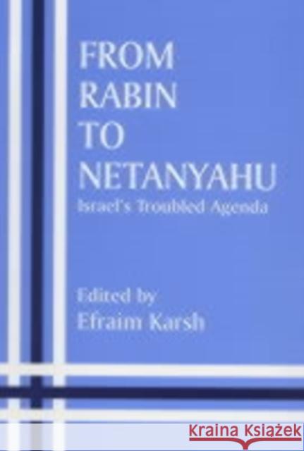 From Rabin to Netanyahu : Israel's Troubled Agenda Efraim Karsh 9780714643830 Frank Cass Publishers
