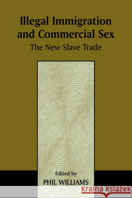 Illegal Immigration and Commercial Sex: The New Slave Trade Williams, Phil 9780714643847 Frank Cass Publishers