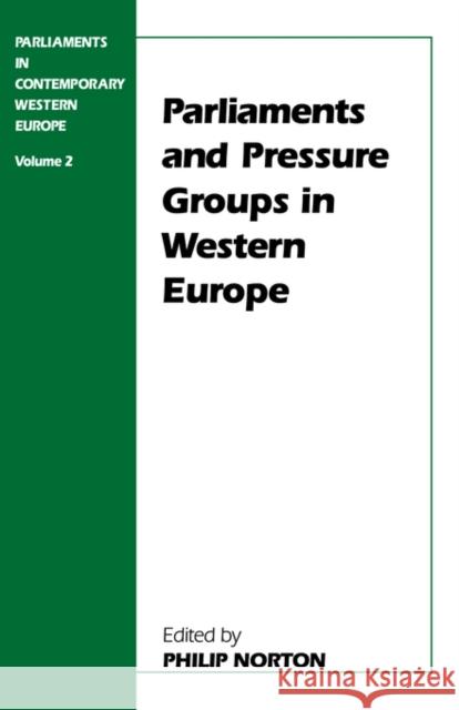 Parliaments and Pressure Groups in Western Europe Philip Norton 9780714643861