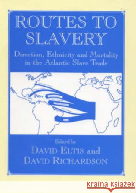 Routes to Slavery: Direction, Ethnicity and Mortality in the Transatlantic Slave Trade Eltis, David 9780714643908